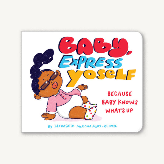 Baby, Express Yoself by Elizabeth McConaughy-Oliver (Board Book)
